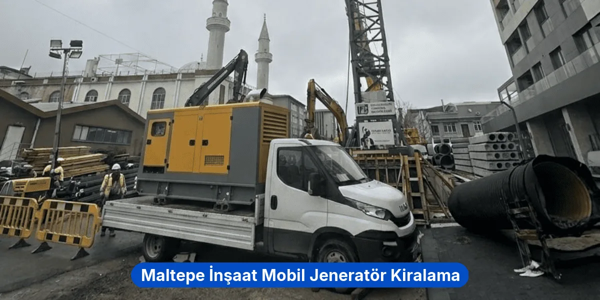 Maltepe İnşaat Mobil Jeneratör Kiralama